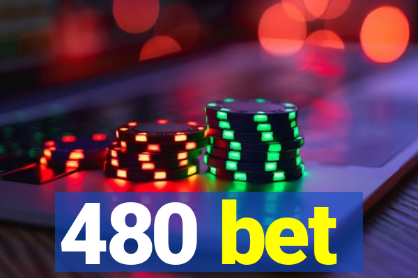 480 bet